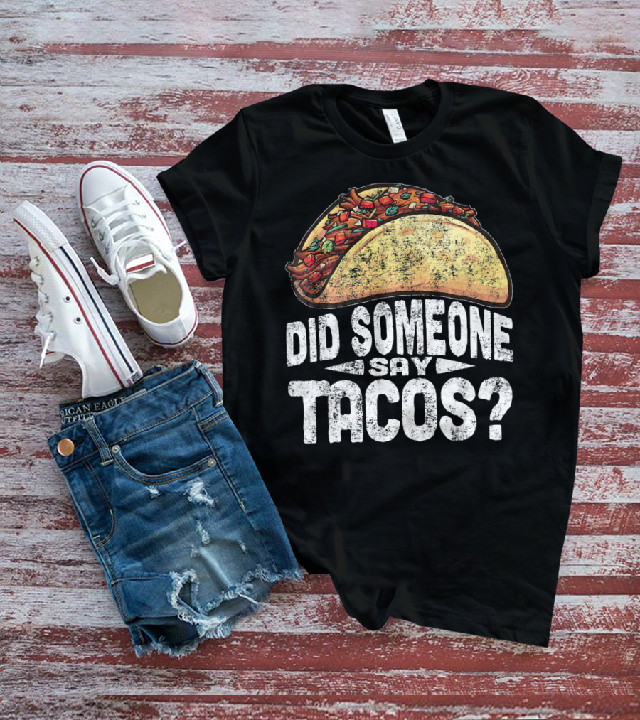 Did Someone Say Tacos Funny Cinco De Mayo T-Shirt