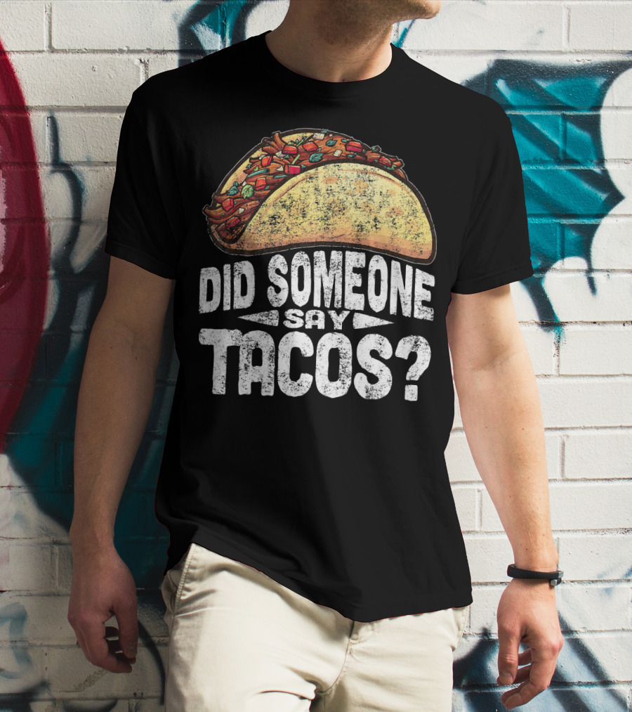 Did Someone Say Tacos Funny Cinco De Mayo T-Shirt