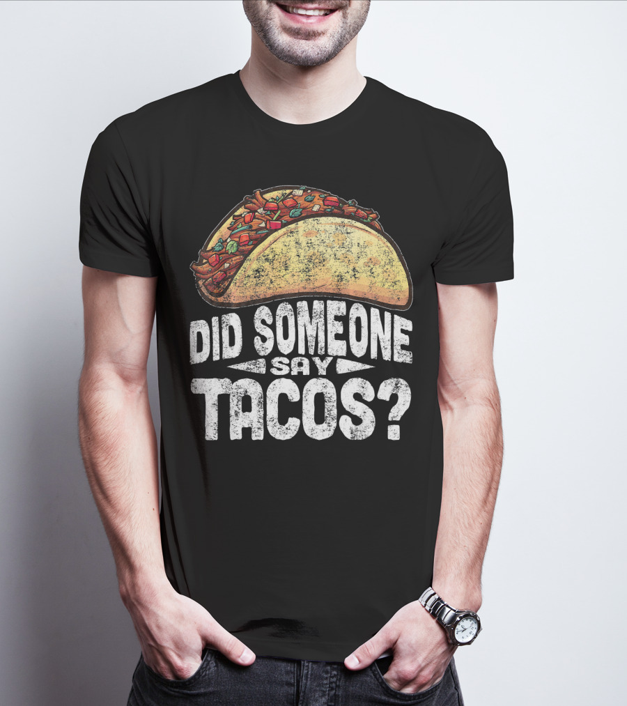Did Someone Say Tacos Funny Cinco De Mayo T-Shirt