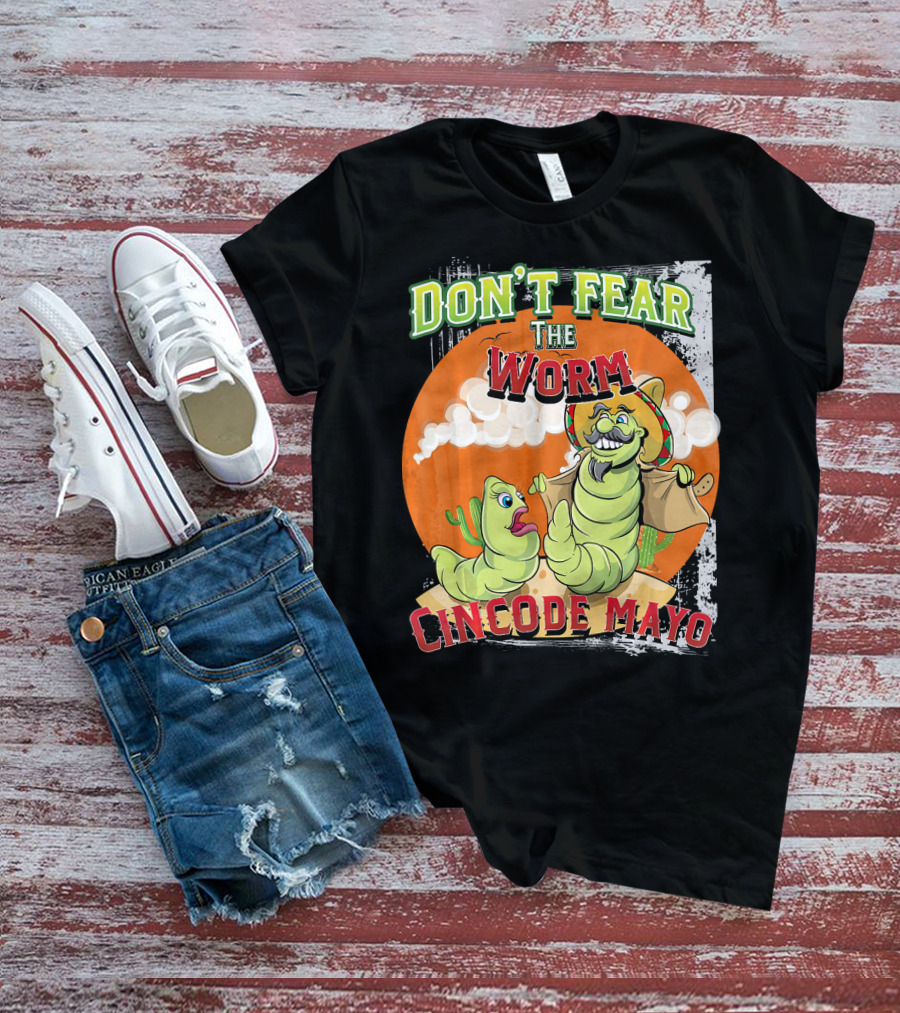 DON'T FEAR THE WORM CINCO DE MAYO T-Shirt