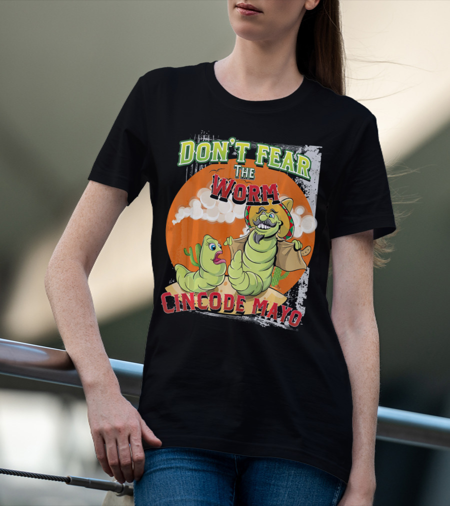 DON'T FEAR THE WORM CINCO DE MAYO T-Shirt
