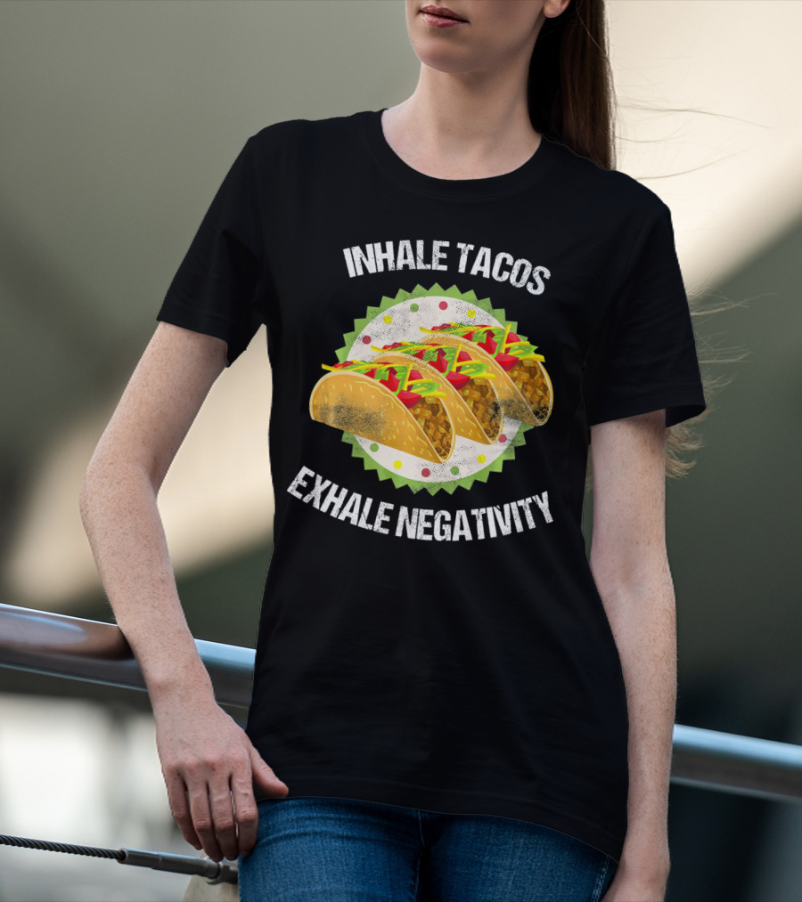 Inhale Tacos Exhale Negativity Cinco Celebration With Colorful Tacos T-Shirt