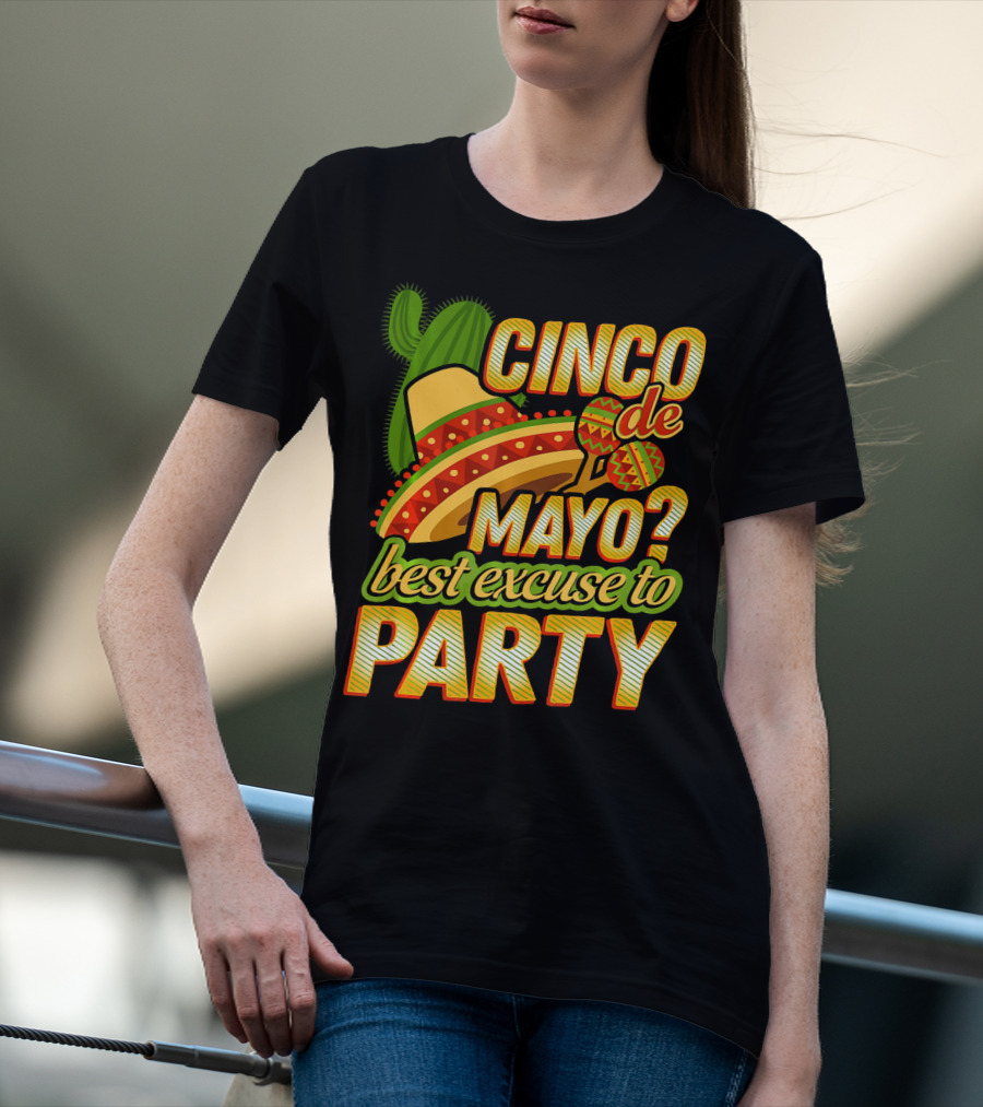 Cinco De Mayo Best Excuse To Party With Sombrero And Maracas T-Shirt