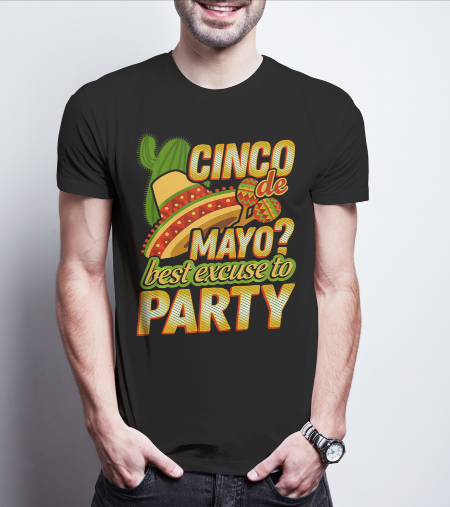 Cinco De Mayo Best Excuse To Party With Sombrero And Maracas T-Shirt