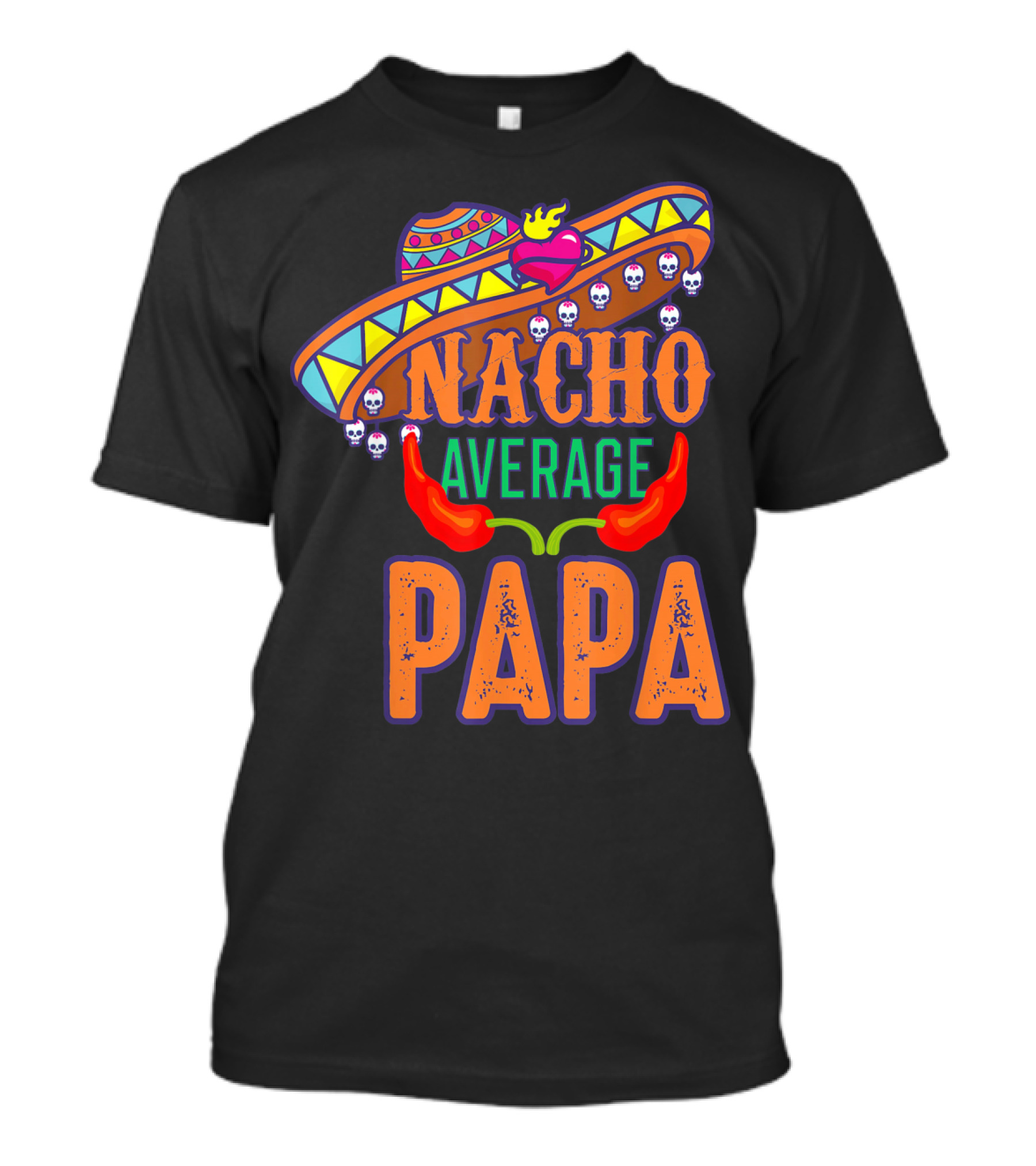 Nacho Average Papa Funny Sombrero Skulls Peppers T-Shirt