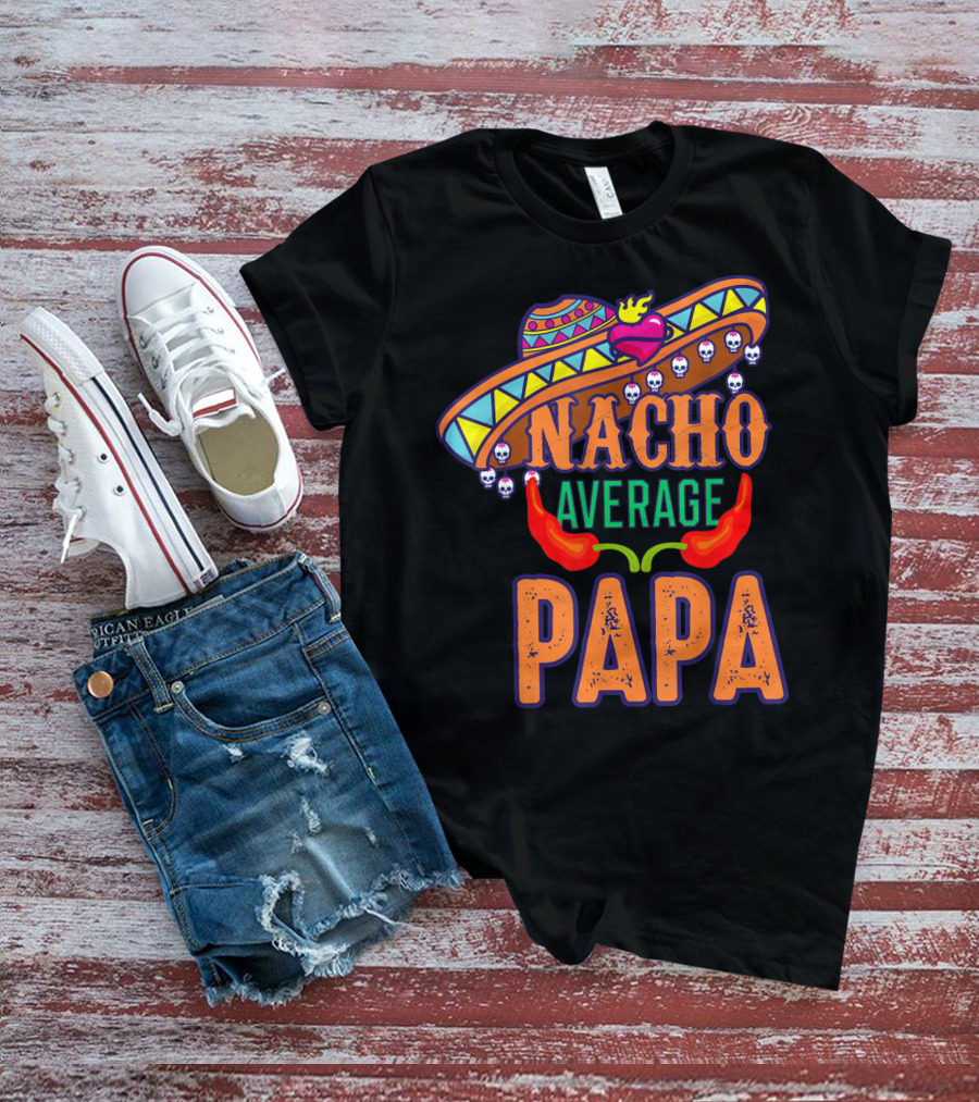 Nacho Average Papa Funny Sombrero Skulls Peppers T-Shirt