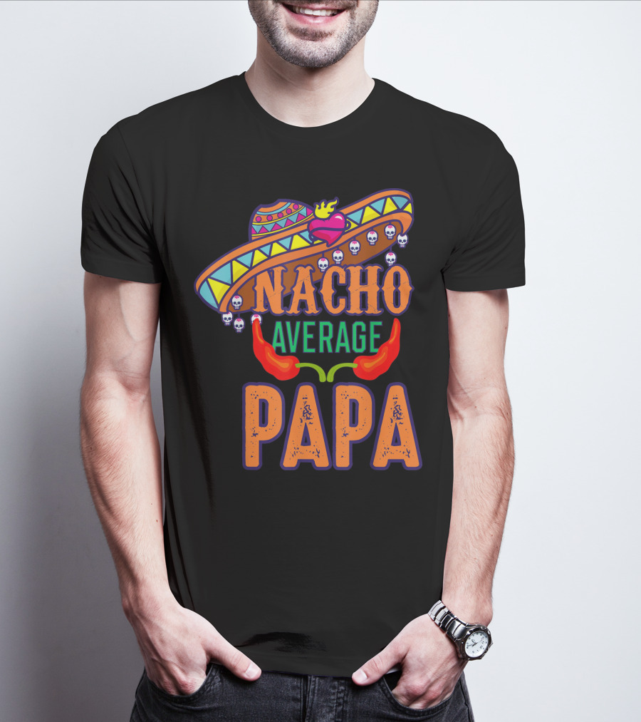 Nacho Average Papa Funny Sombrero Skulls Peppers T-Shirt