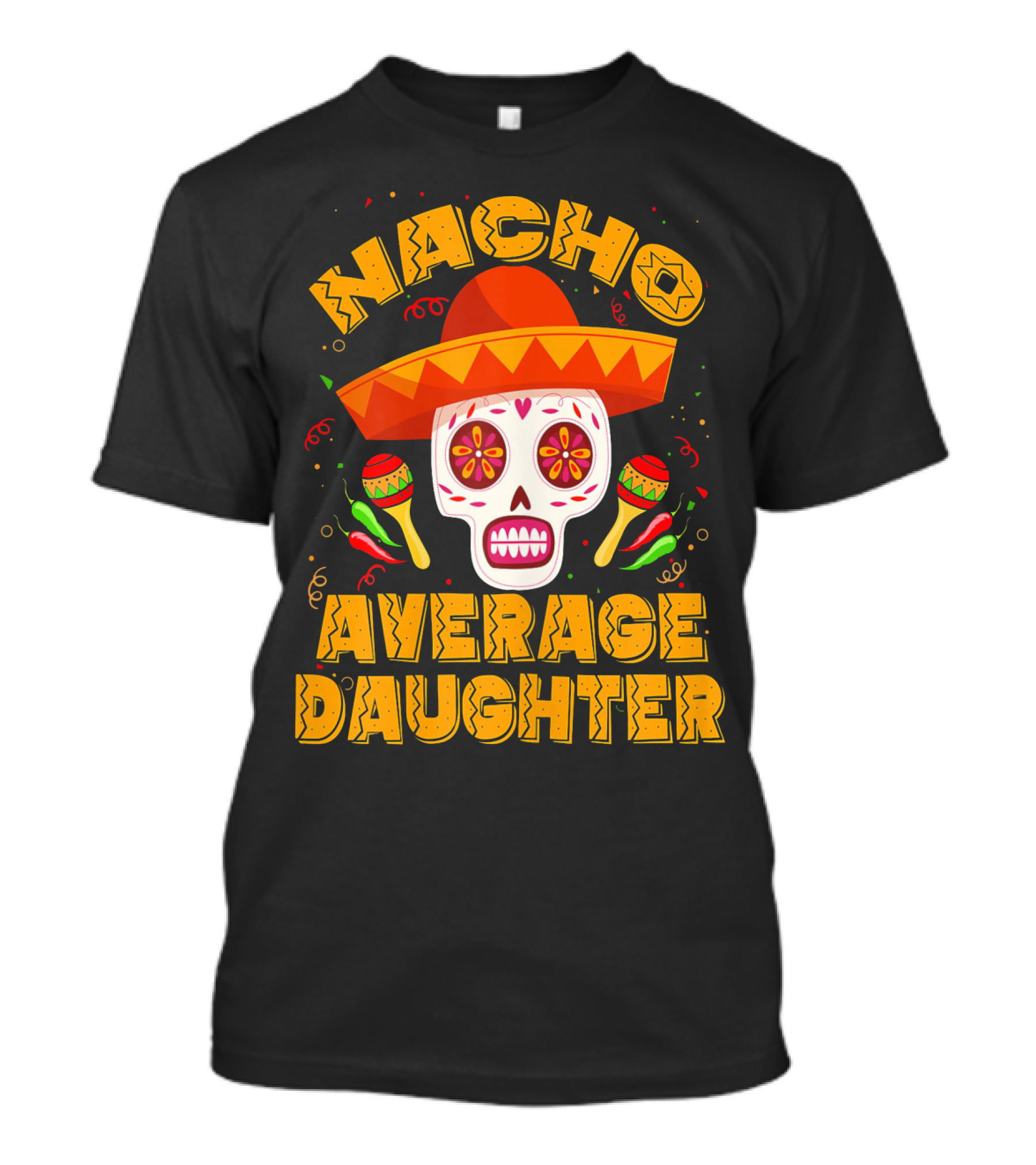 Nacho Average Daughter Sombrero Sugar Skull Maracas Fiesta T-Shirt