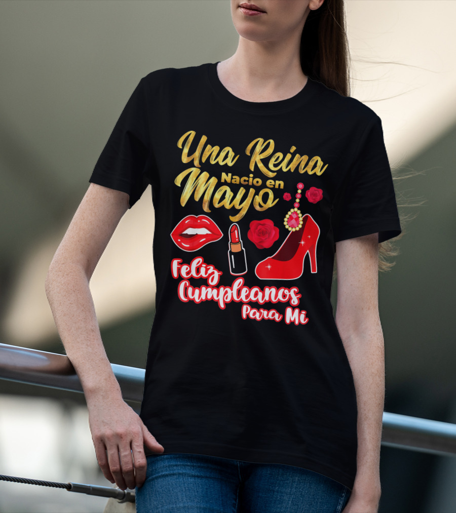 Una Reina Nacio En Mayo Feliz Cumpleanos Para Mi Rojo Labial Tacones Rosas T-Shirt