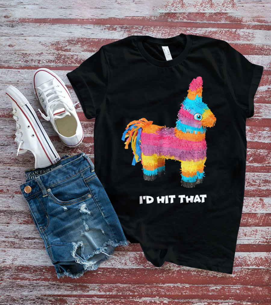 I'd Hit That Colorful Donkey Piñata Mexican Cinco De Mayo T-Shirt