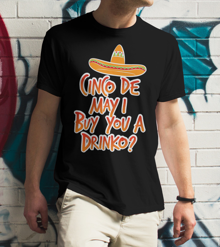 Cinco De Mayo May I Buy You A Drinko Sombrero T-Shirt