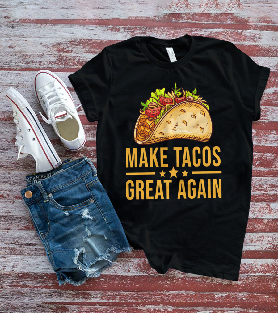 Make Tacos Great Again Cinco De Mayo Tac Mexican Food Meme T-Shirt