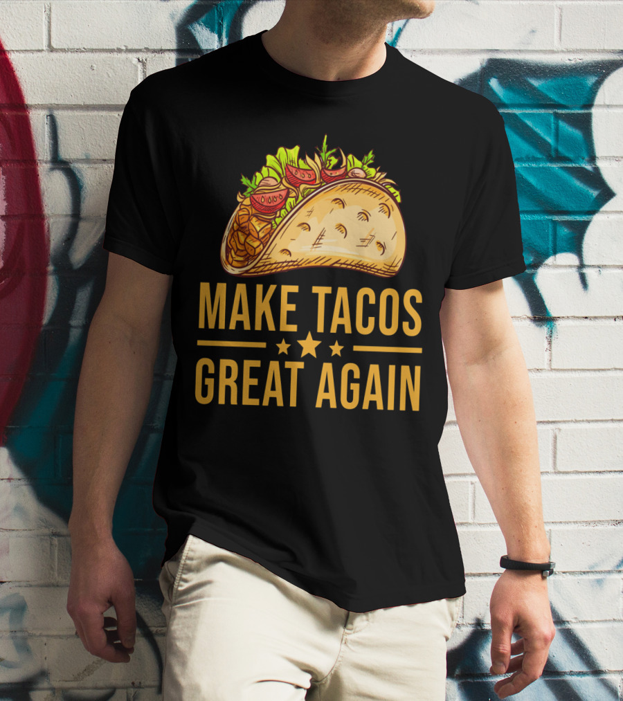 Make Tacos Great Again Cinco De Mayo Tac Mexican Food Meme T-Shirt