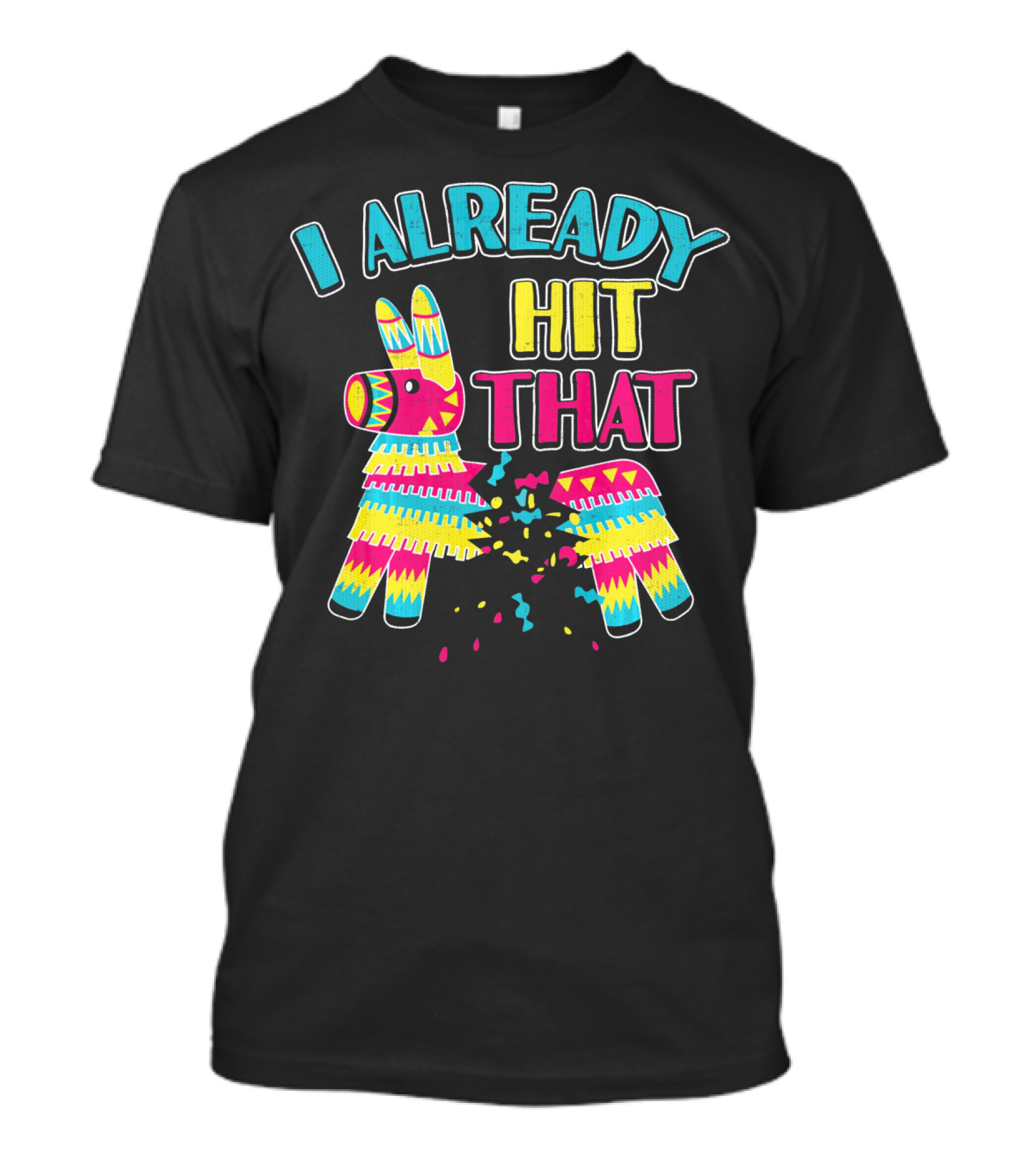 I Already Hit That Pinata Cinco Party T-Shirt