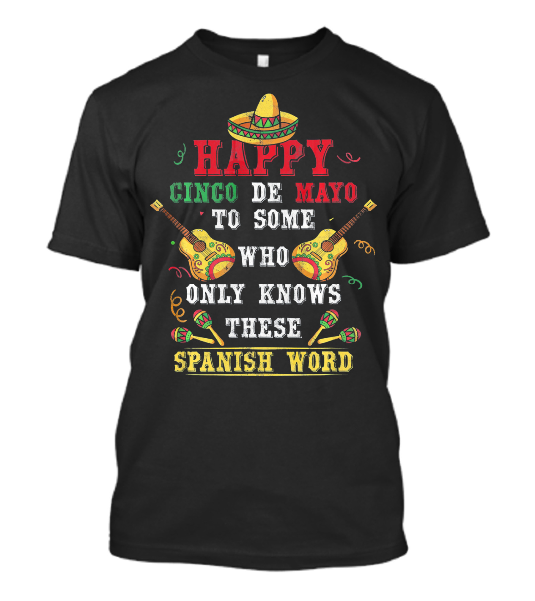 Happy Cinco De Mayo To Some Who Only Knows These Spanish Word T-Shirt