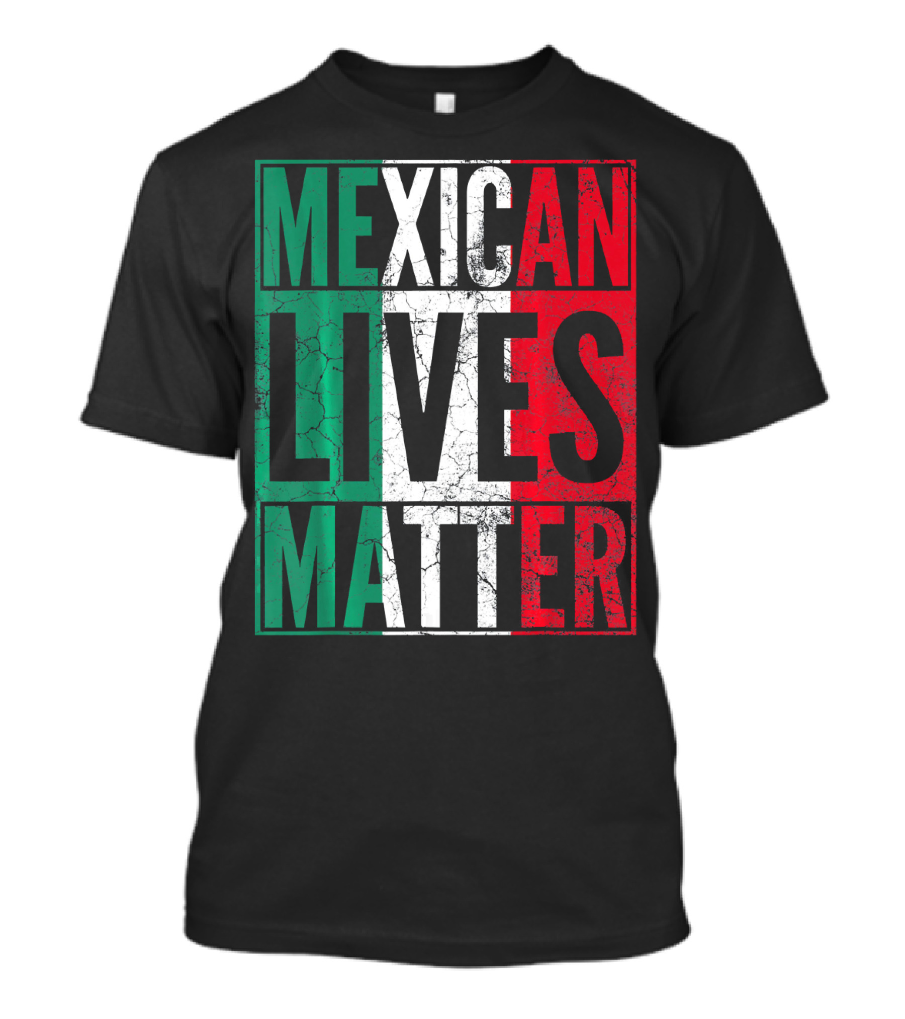 MEXICAN LIVES MATTER Cinco De Mayo Green Red White Flag T-Shirt