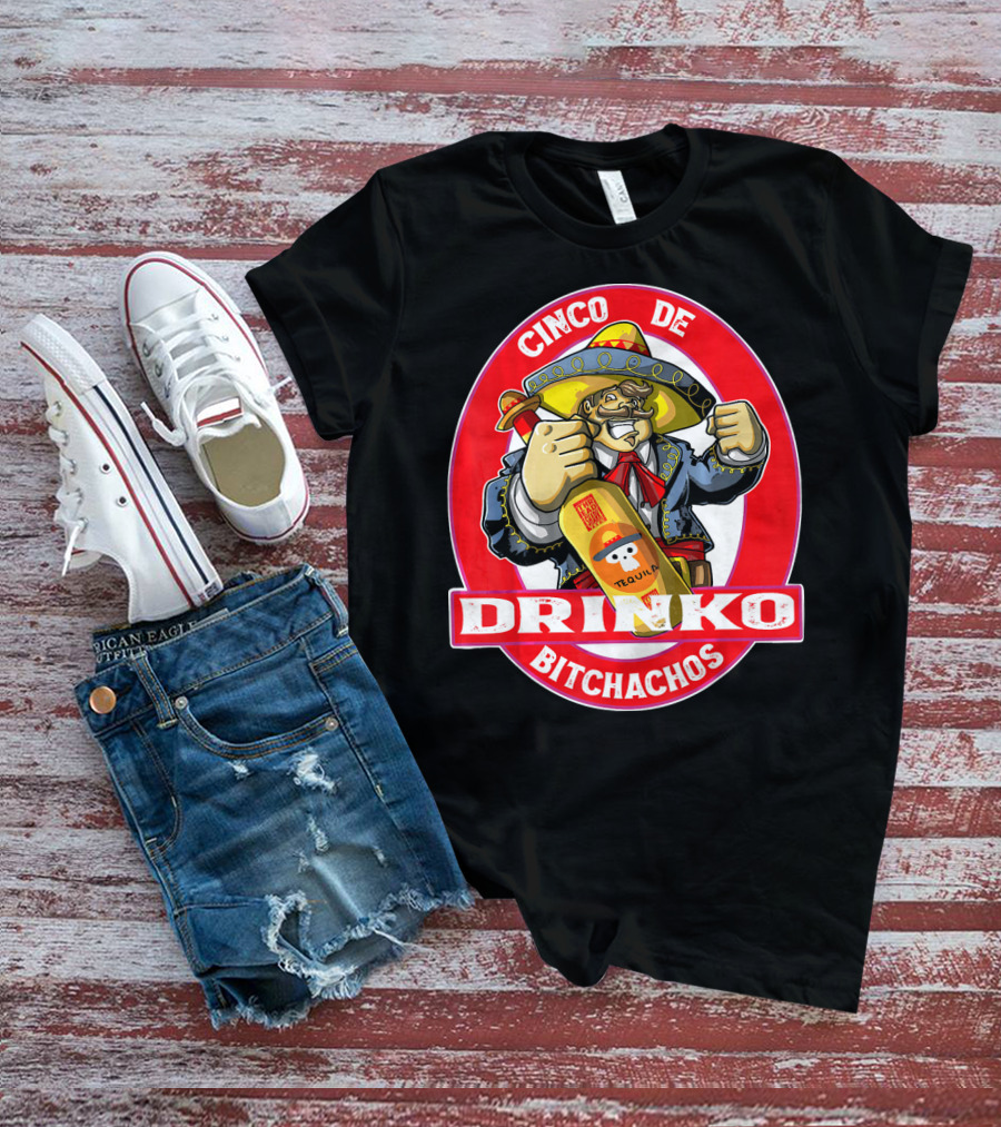 CINCO DE DRINKO BITCHACHOS Tequila Fiesta T-Shirt