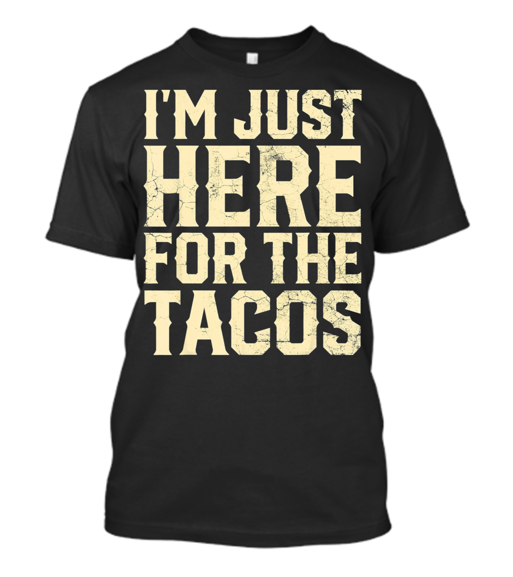 I'm Just Here For The Tacos Funny Cinco De Mayo T-Shirt