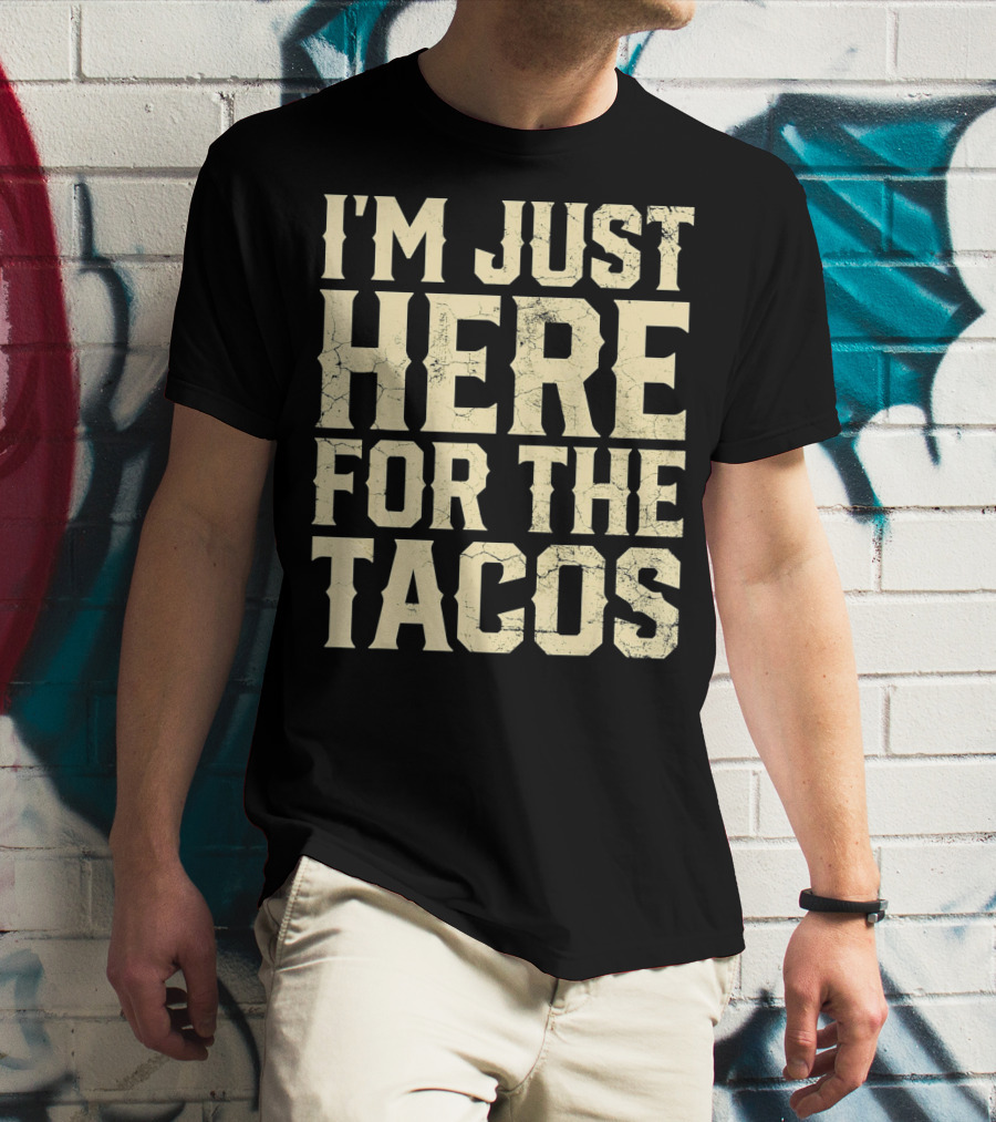 I'm Just Here For The Tacos Funny Cinco De Mayo T-Shirt