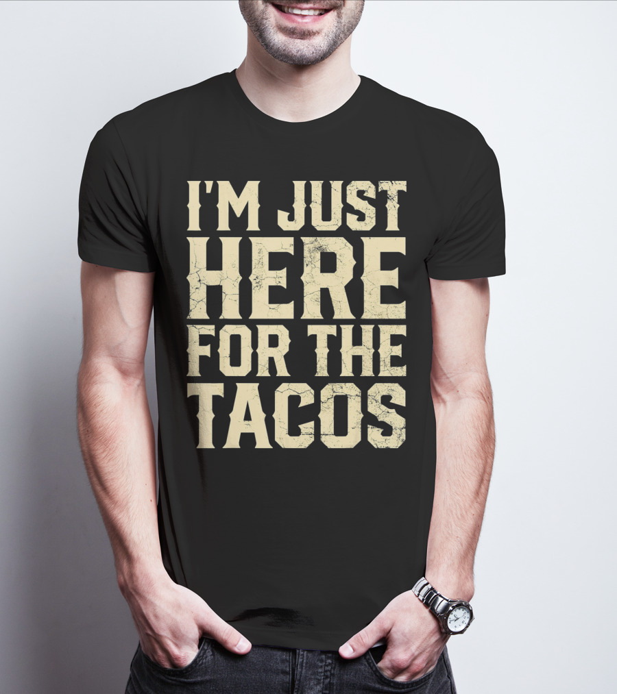 I'm Just Here For The Tacos Funny Cinco De Mayo T-Shirt
