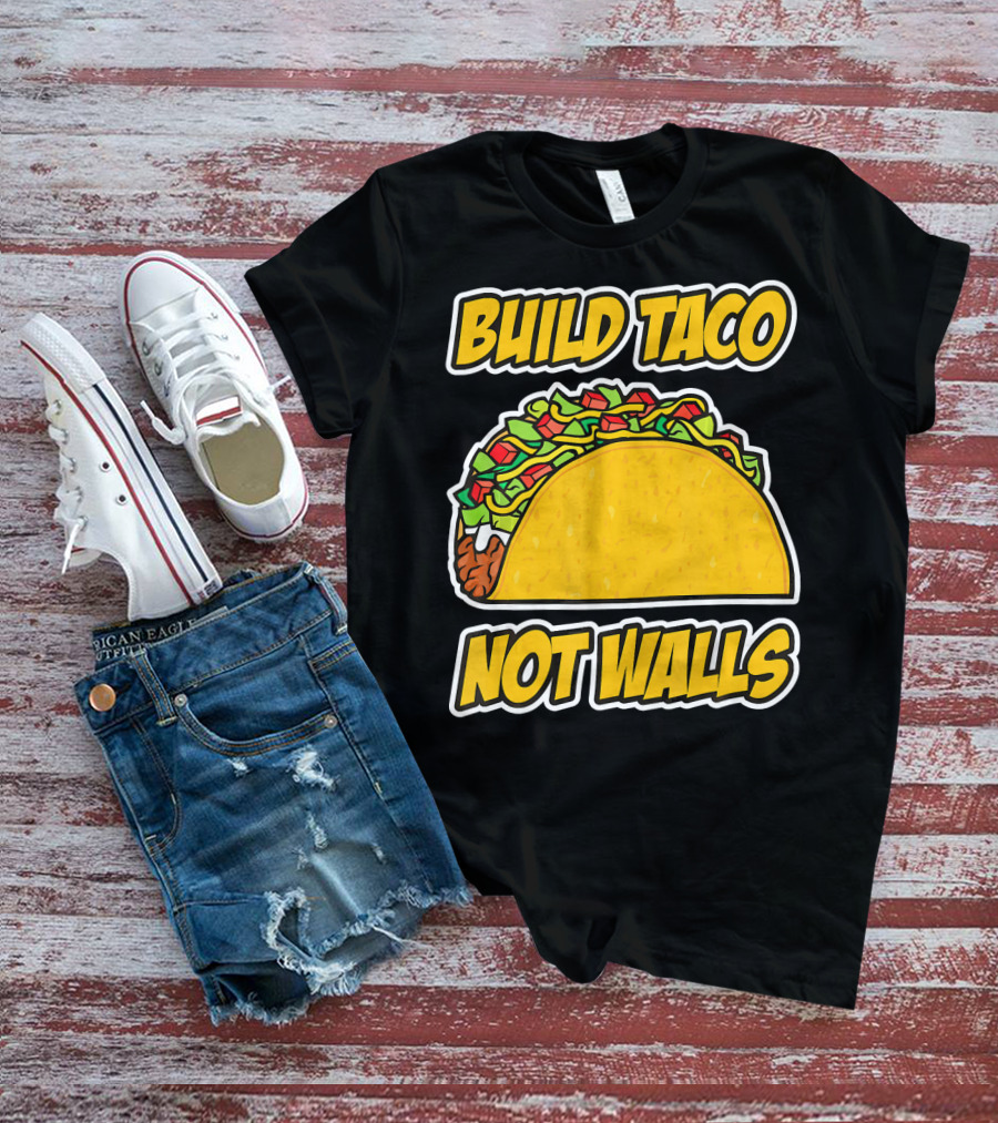 Build Taco Not Walls Funny Cinco De Mayo Mexican Food Humor T-Shirt