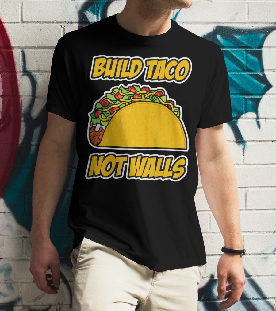 Build Taco Not Walls Funny Cinco De Mayo Mexican Food Humor T-Shirt