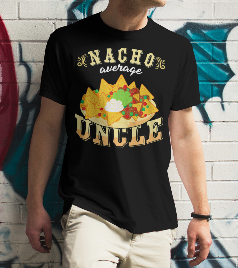 Nacho Average Uncle Cinco De Mayo Mexican Fiesta T-Shirt