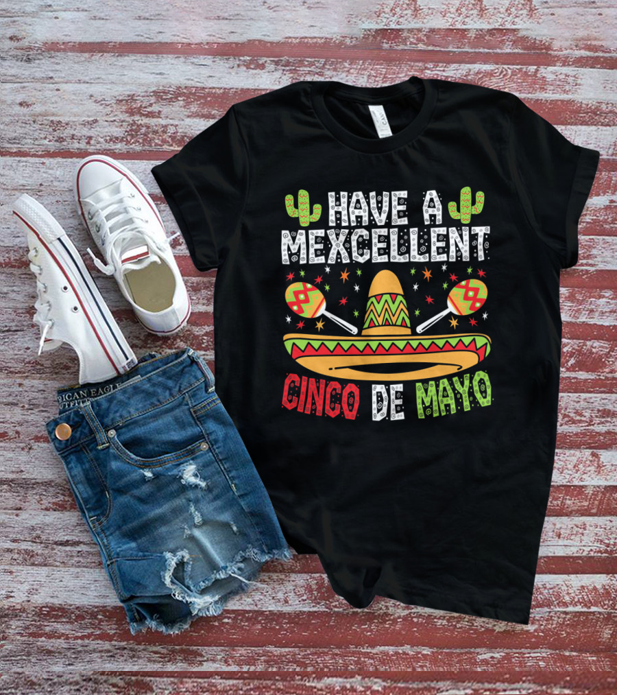 Have A Mexcellent Cinco De Mayo Sombrero Maracas Cactus T-Shirt
