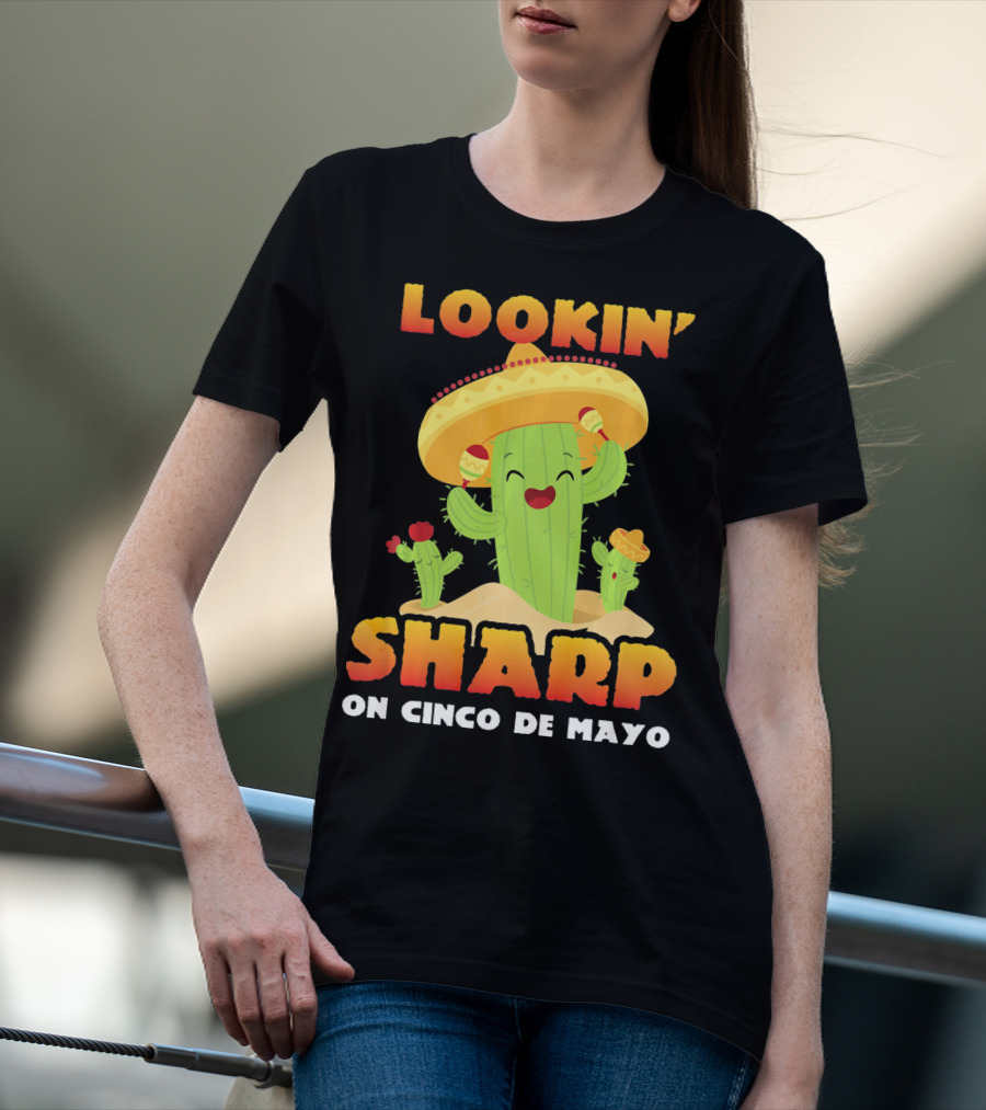 Lookin' Sharp On Cinco De Mayo Cactus Sombrero Fun T-Shirt