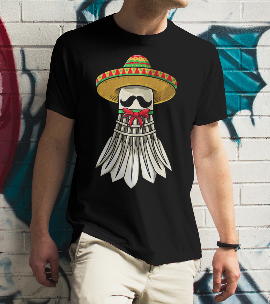 Cinco De Mayo Badminton Mexican Sombrero Shuttlecock Mustache T-Shirt