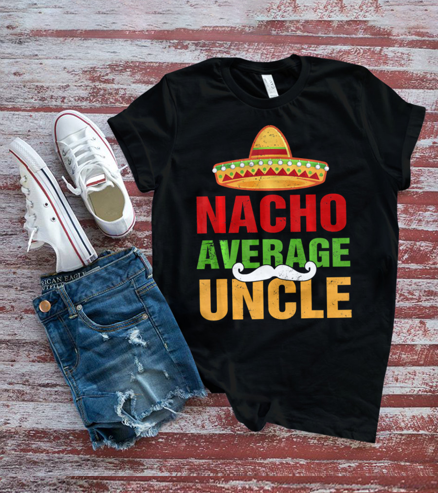 Mens Nacho Average Uncle Sombrero Mustache Fiesta T-Shirt