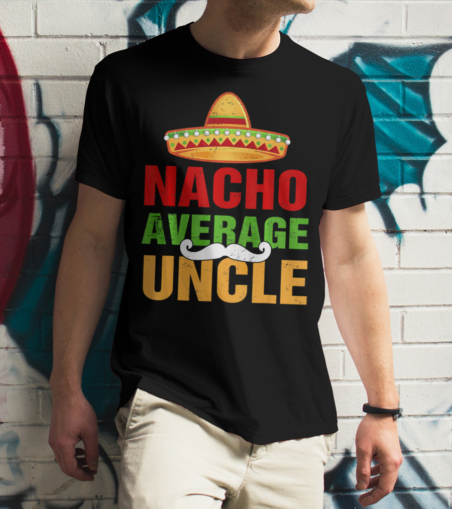 Mens Nacho Average Uncle Sombrero Mustache Fiesta T-Shirt