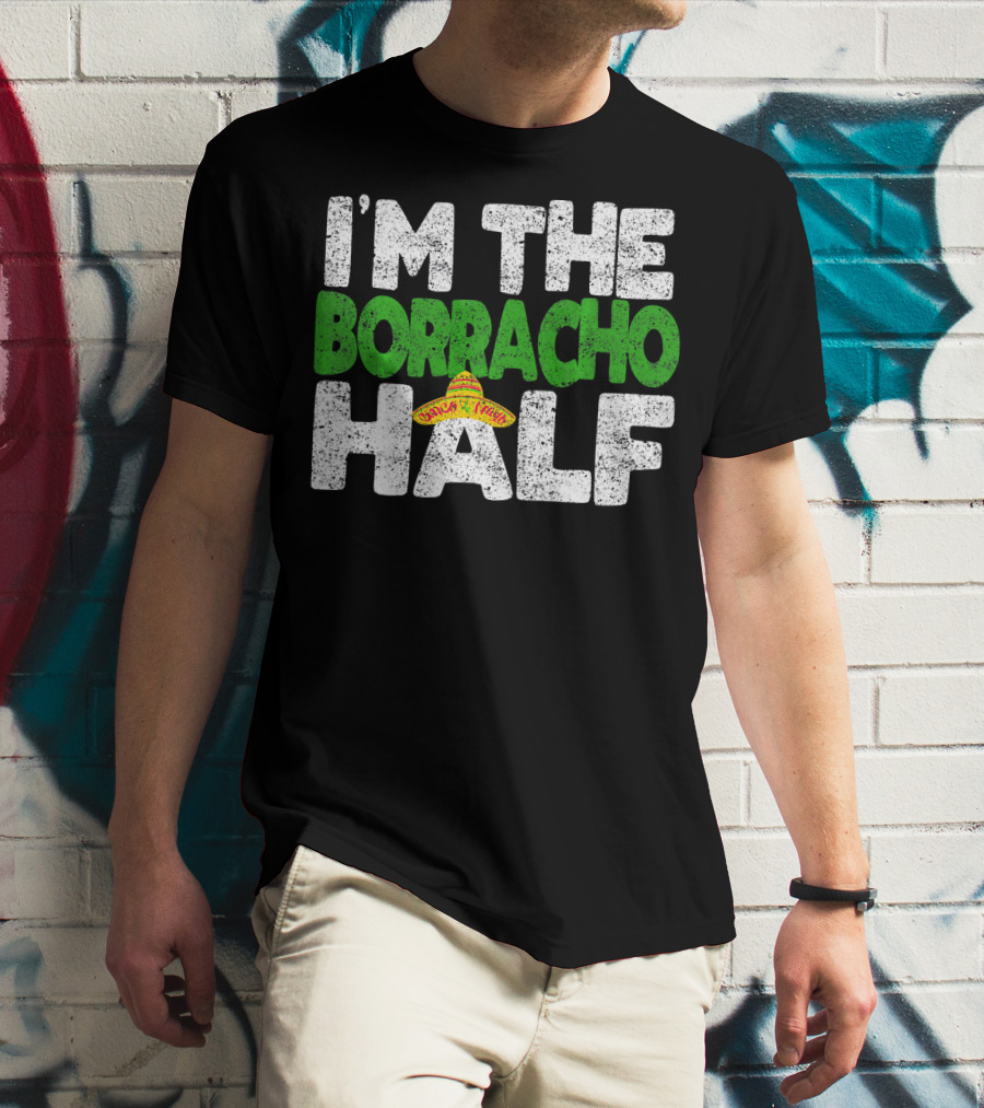 I'm The Borracho Half Sombrero Funny Cinco De Mayo T-Shirt