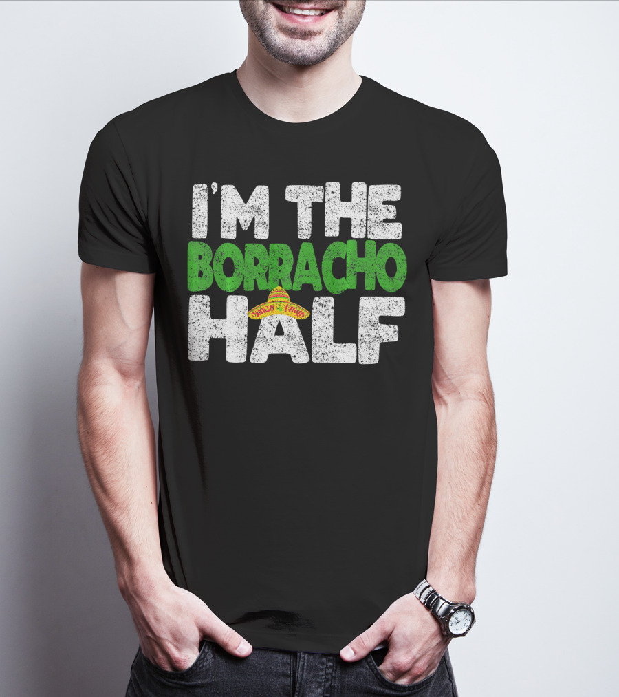 I'm The Borracho Half Sombrero Funny Cinco De Mayo T-Shirt