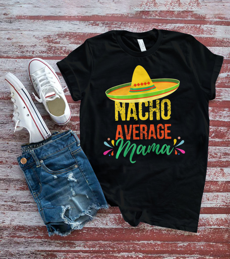 Cinco De Mayo Nacho Average Mama Sombrero Fiesta T-Shirt