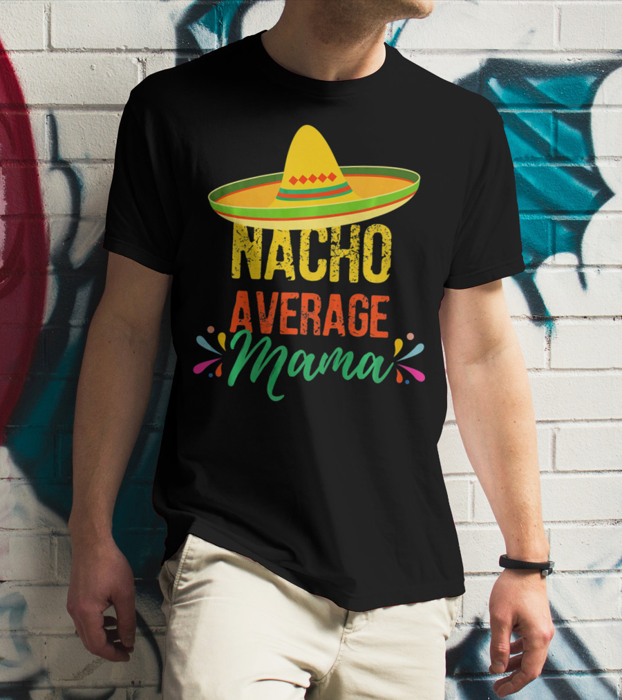 Cinco De Mayo Nacho Average Mama Sombrero Fiesta T-Shirt