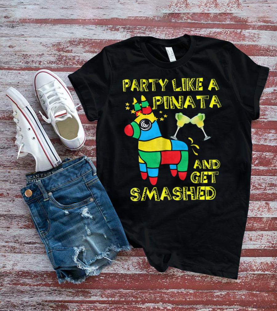 Party Like A Piñata And Get Smashed Cinco De Mayo Party T-Shirt