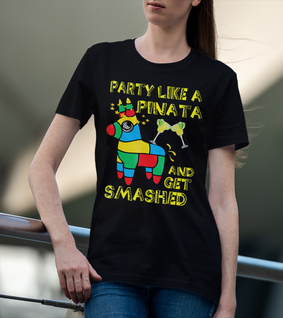 Party Like A Piñata And Get Smashed Cinco De Mayo Party T-Shirt