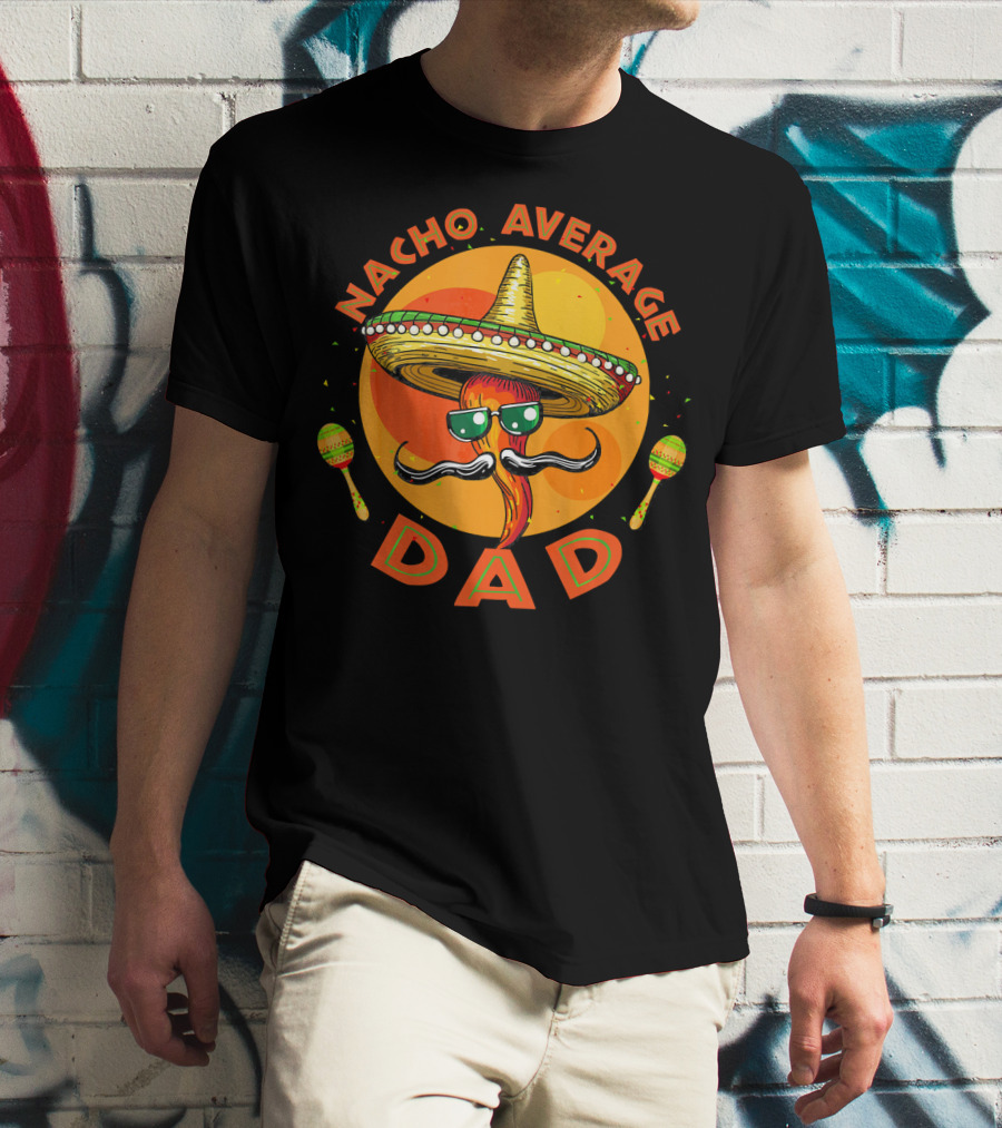 Nacho Average Dad Sombrero Sunglasses Maracas Retro Fiesta Mexican T-Shirt