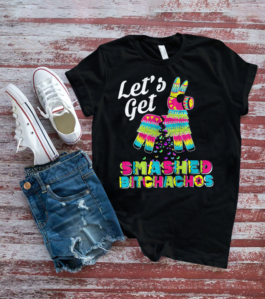 Let's Get Smashed Bitchachos Colorful Piñata Cinco De May T-Shirt