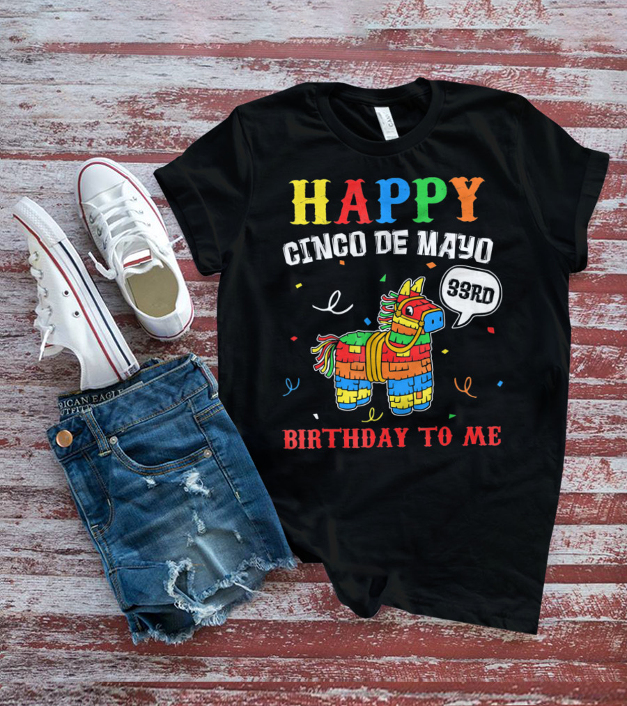 Happy Cinco De Mayo 33rd Birthday To Me Piñata T-Shirt