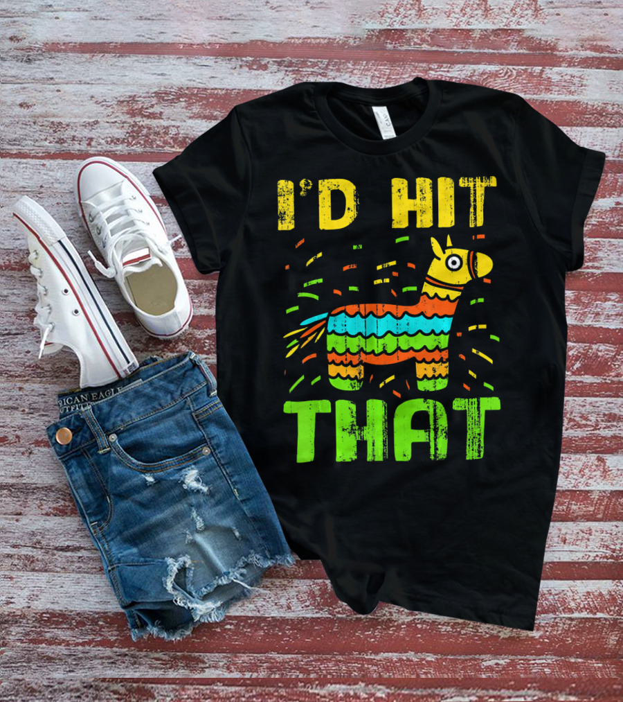 I'd Hit That Cinco De Mayo Funny Mexi Piñata T-Shirt