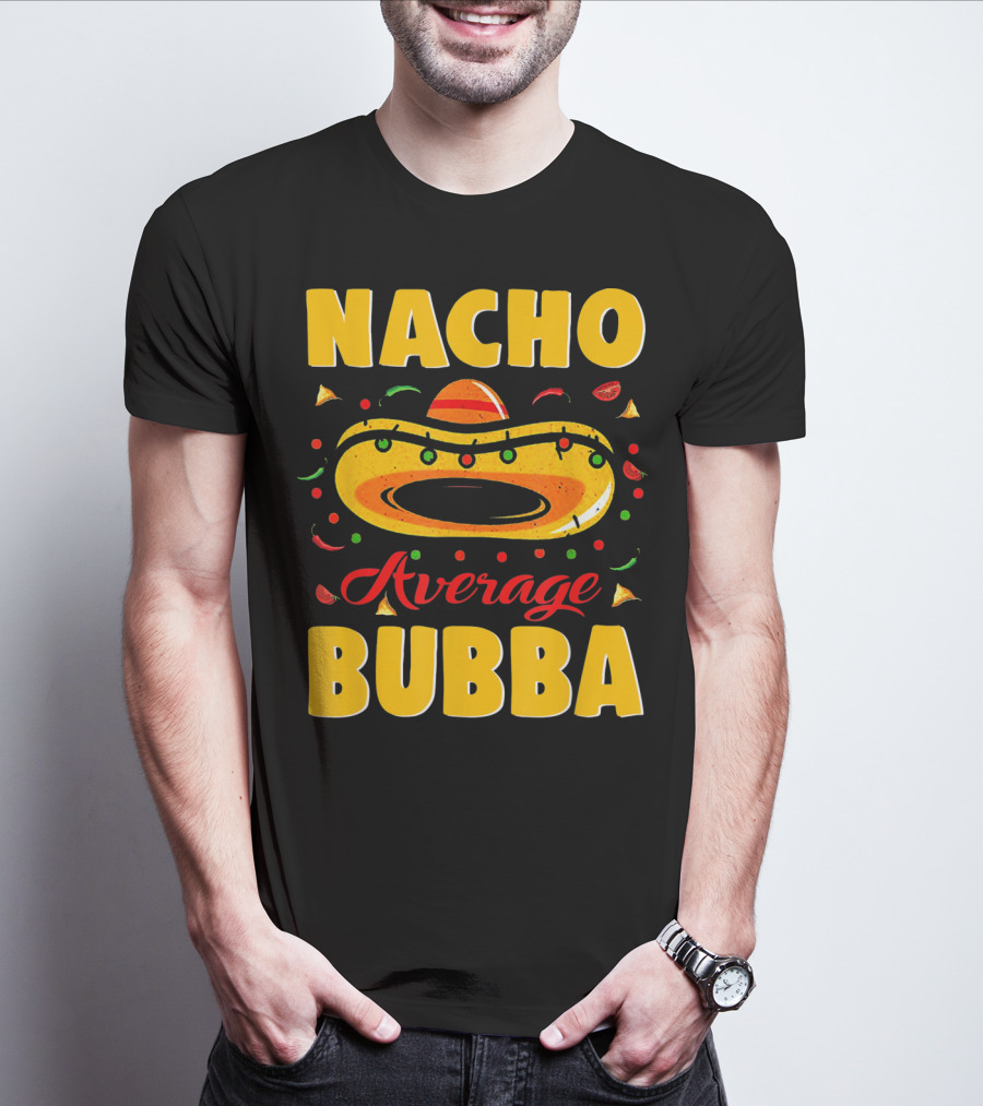Nacho Average Bubba Sombrero Fiesta Elements T-Shirt