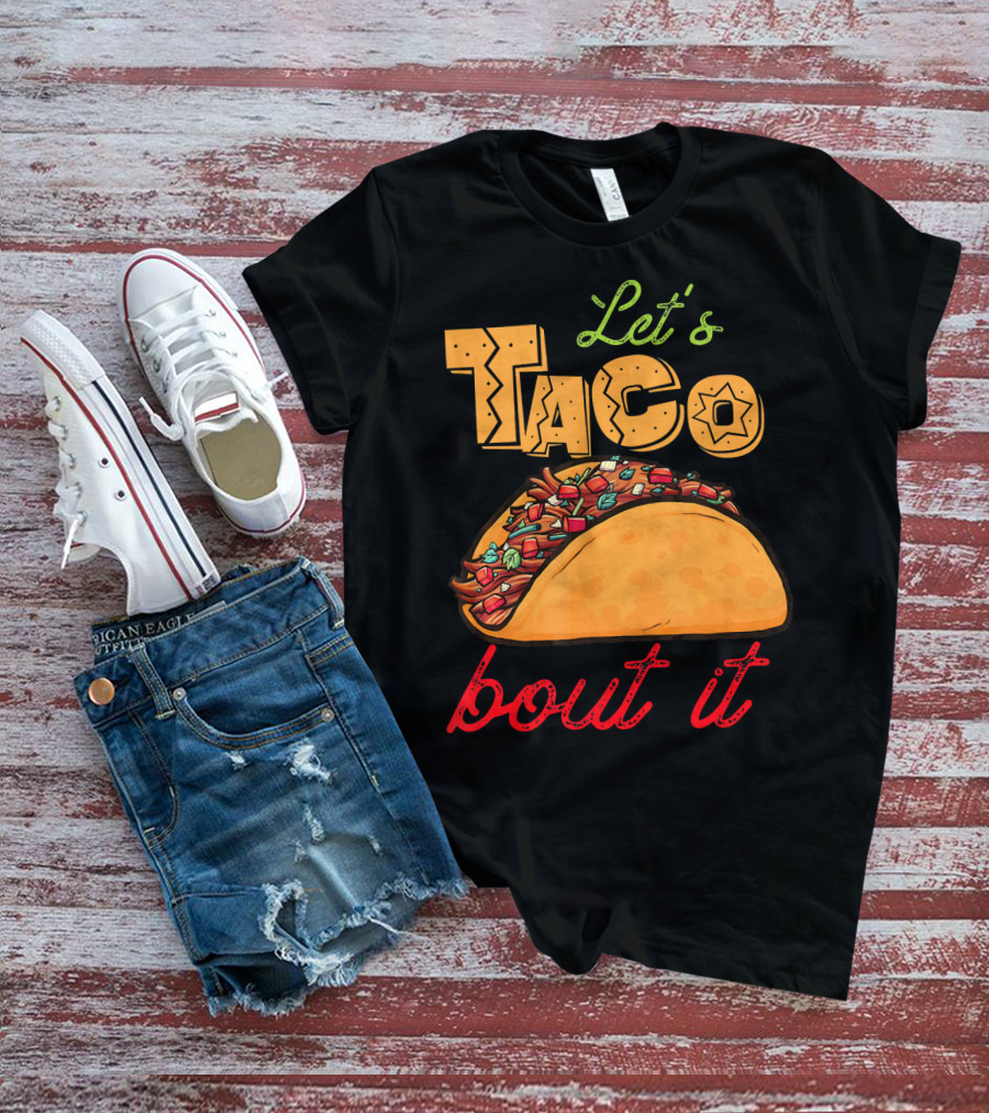 Let's Taco Bout It Mexican Food Fiesta T-Shirt