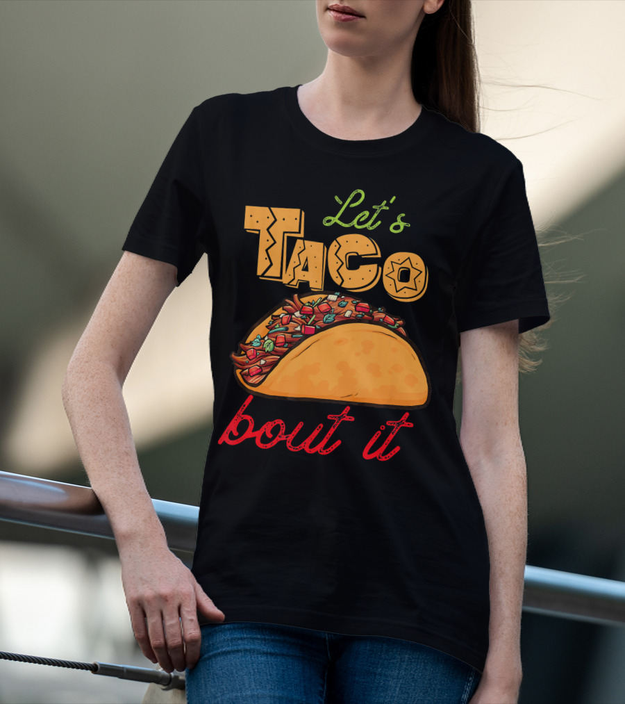 Let's Taco Bout It Mexican Food Fiesta T-Shirt