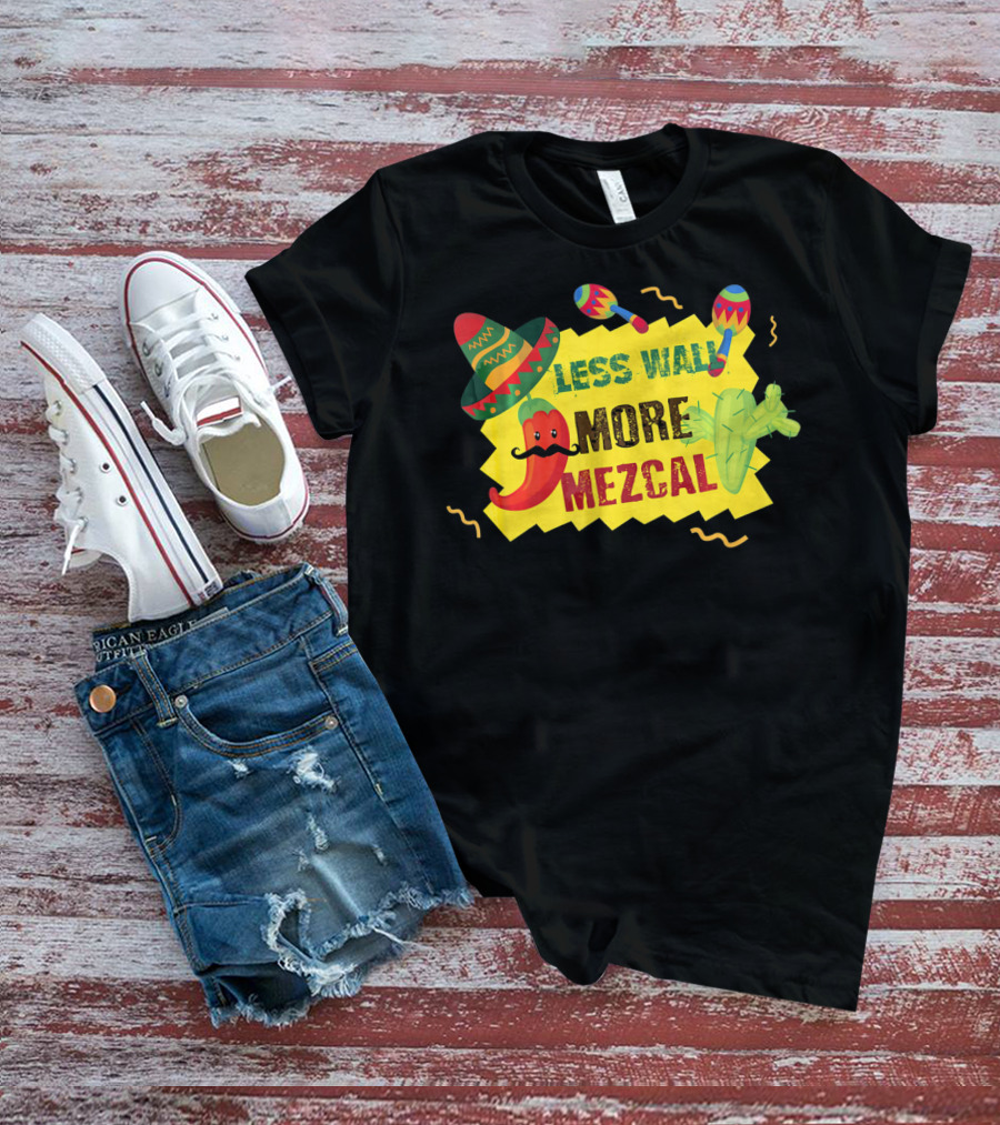 Less Wall More Mezcal Sombrero Maracas Cactus Pepper T-Shirt