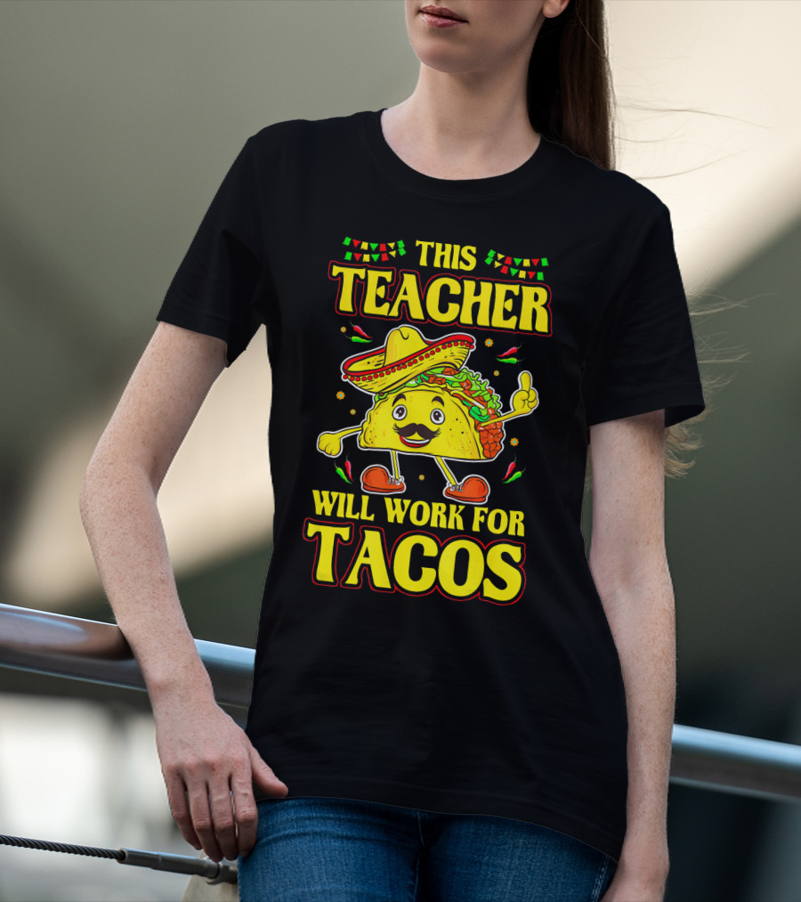 This Teacher Will Work For Tacos Funny Cinco De Mayo Mexican Taco Lover T-Shirt