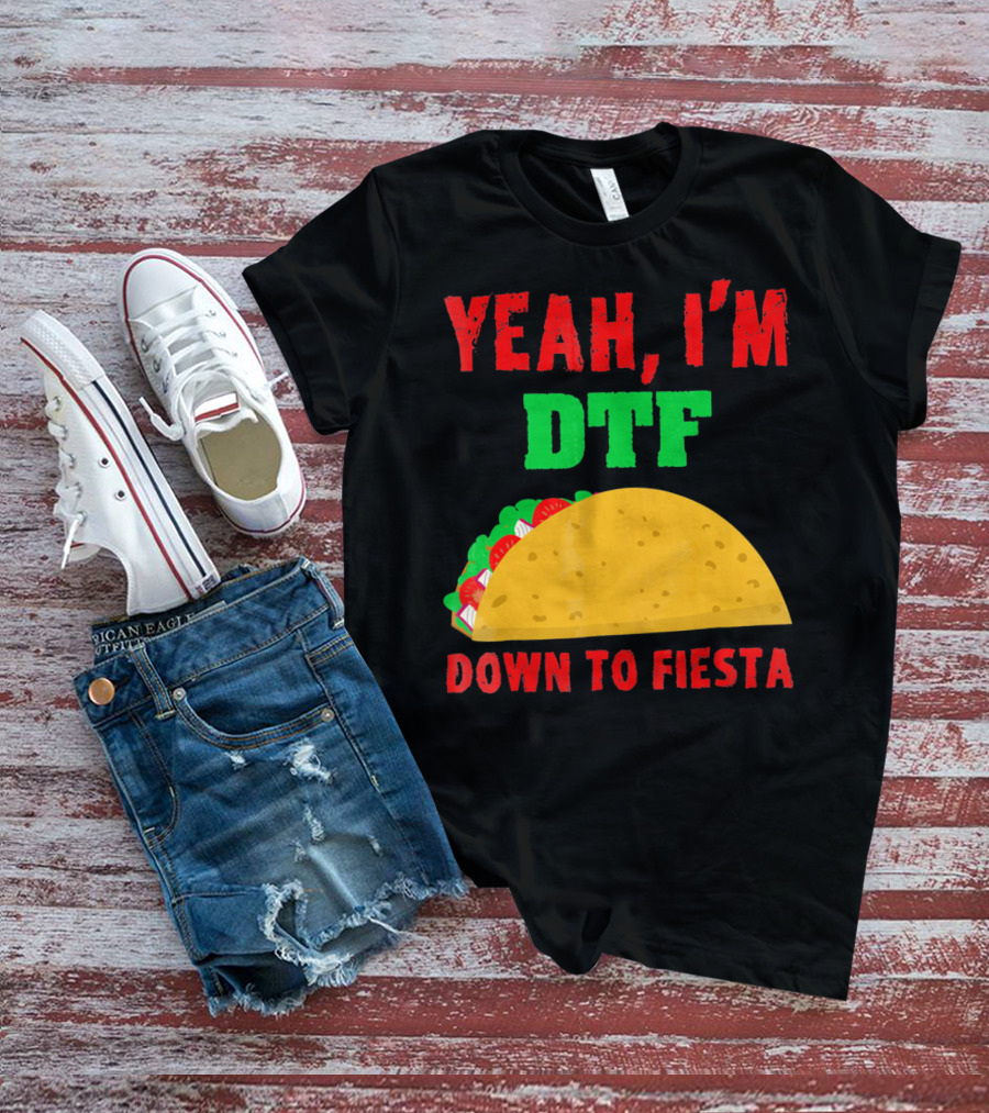 Yeah I'm Down To Fiesta Taco Funny Cinco De Mayo Mens DTF T-Shirt
