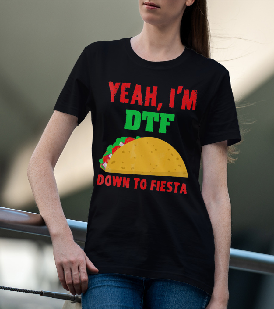 Yeah I'm Down To Fiesta Taco Funny Cinco De Mayo Mens DTF T-Shirt