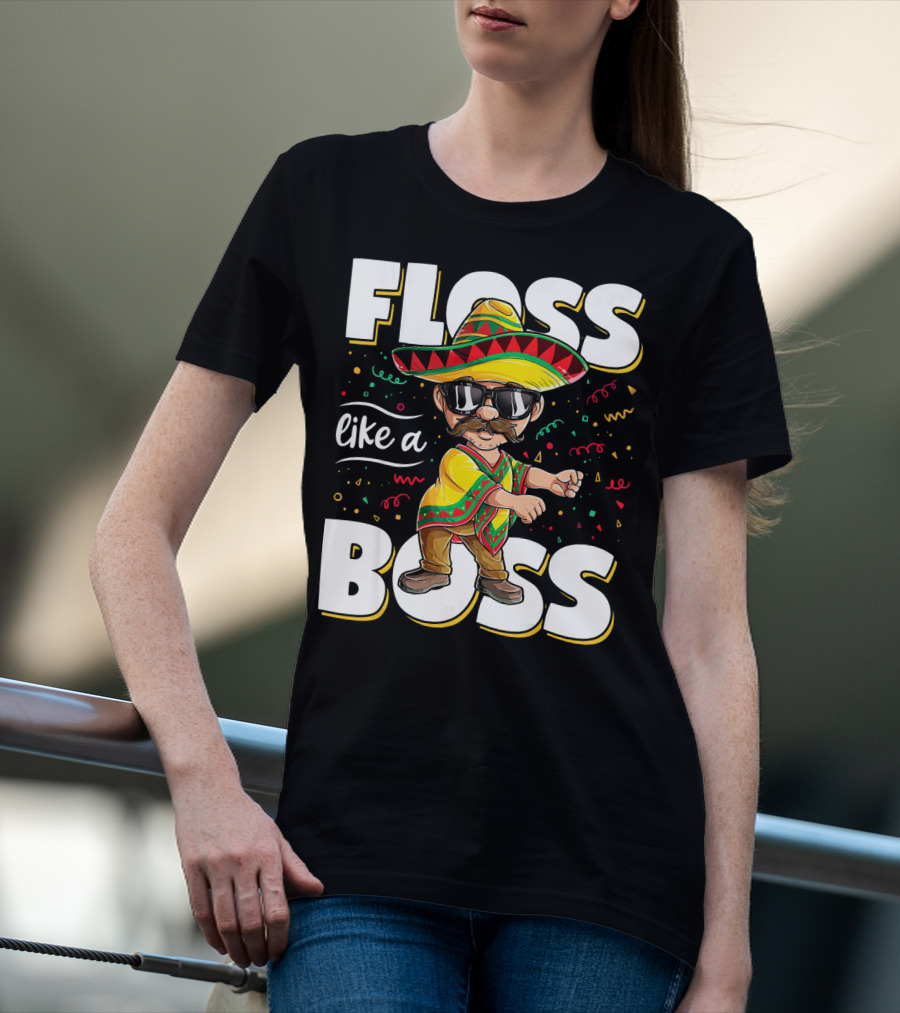 Floss Like A Boss Cinco De Mayo Flossing Sombrero Fiesta T-Shirt
